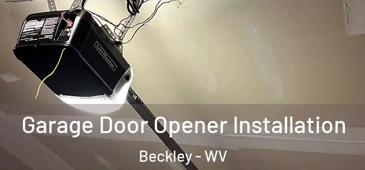  Garage Door Opener Installation Beckley - WV